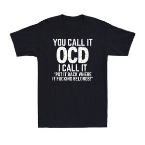 You Call It OCD I Call It Put It Back Funny Sarcastic Novelty T-Shirt 166